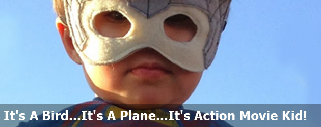 It's A Bird...It's A Plane...It's Action Movie Kid!
