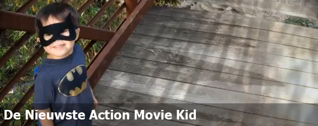 De Nieuwste Action Movie Kid