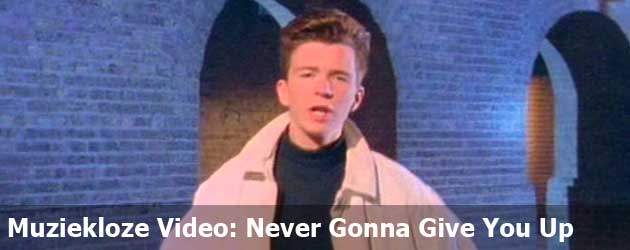 Muziekloze Video: Never Gonna Give You Up