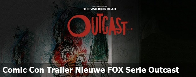 Comic Con Trailer Nieuwe FOX Serie Outcast