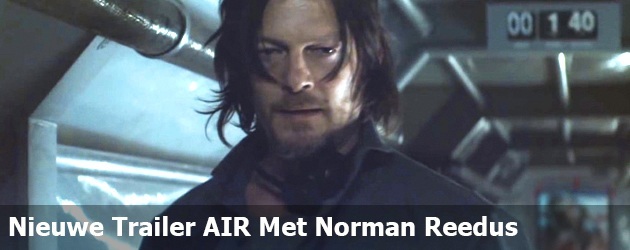 Nieuwe Trailer AIR Met Norman Reedus