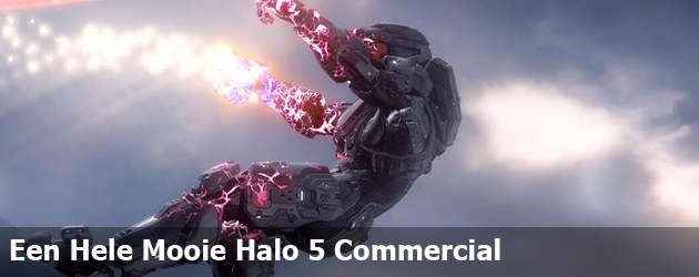 Een Hele Mooie Halo 5 Commercial