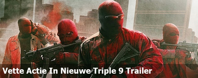Vette Actie In Nieuwe Triple 9 Trailer