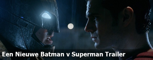 Een Nieuwe Batman v Superman Trailer