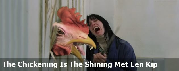 The Chickening is The Shining maar dan met een kip