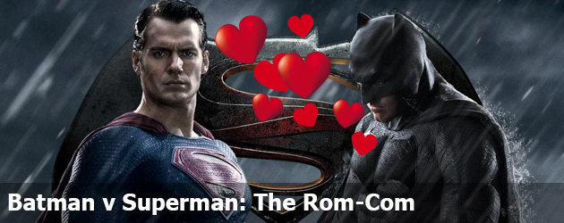 Batman v Superman: The Rom-Com