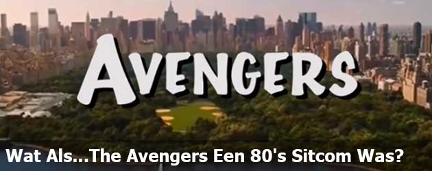 Wat als...The Avengers een 80's sitcom was?
