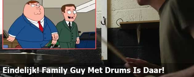 Eindelijk! Family Guy Met Drums Is Daar!