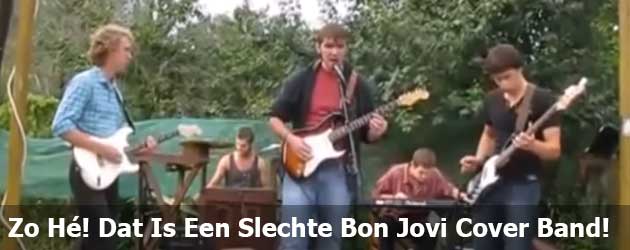 Zo Hé! Dat Is Een Slechte Bon Jovi Cover Band!