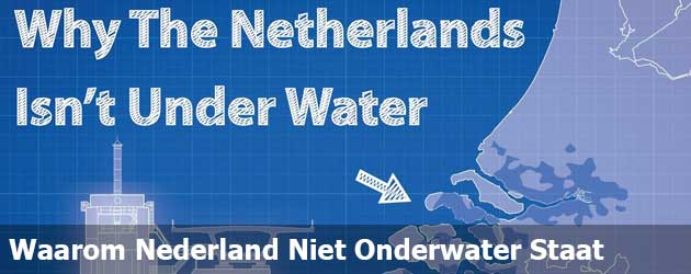 Waarom Nederland Niet Onderwater Staat