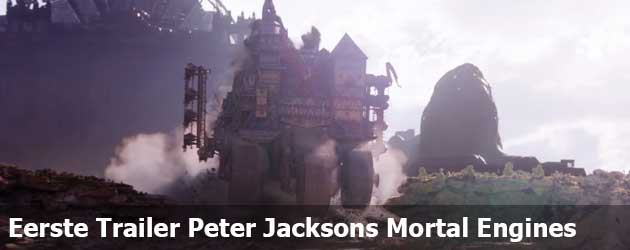 Eerste Trailer Peter Jacksons Mortal Engines