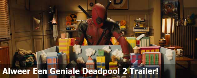 Alweer Een Geniale Deadpool 2 Trailer!