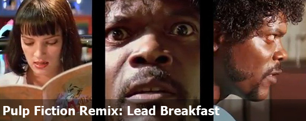 Pulp Fiction Remix: Lead Breakfast