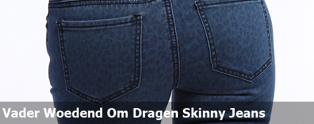 Vader Woedend Om Dragen Skinny Jeans Zoon