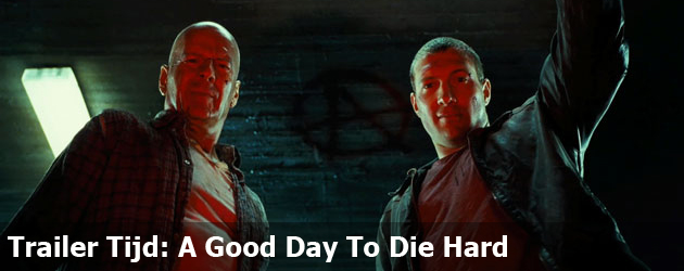 Trailer Tijd: A Good Day To Die Hard