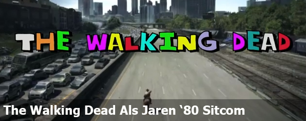 The Walking Dead Als Jaren ‘80 Sitcom  