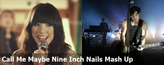 Call Me Maybe Nine Inch Nails Mash Up