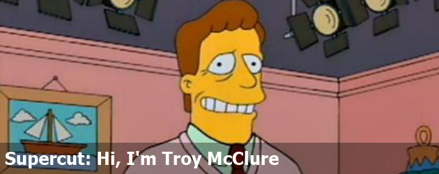 Supercut: Hi, I'm Troy McClure