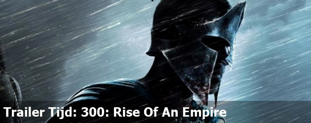 Trailer Tijd: 300: Rise Of An Empire
