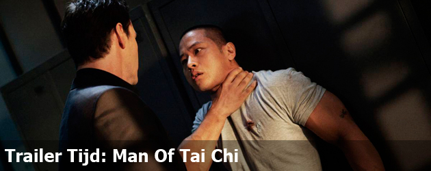 Trailer Tijd: Man Of Tai Chi 