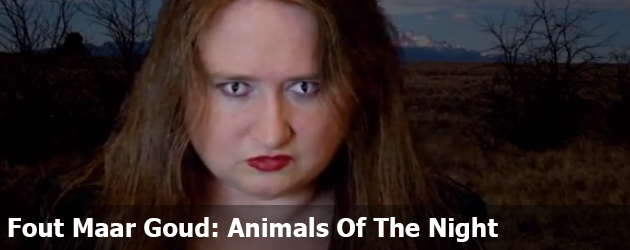 Fout Maar Goud: Animals Of The Night  