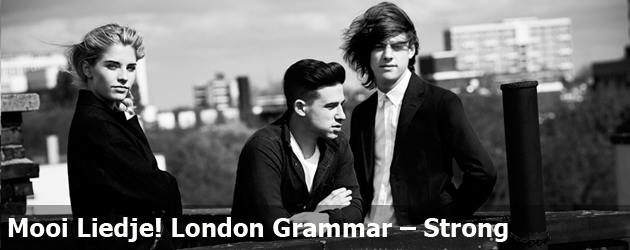 Mooi Liedje! London Grammar – Strong