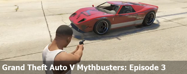 Grand Theft Auto V Mythbusters: Episode 3