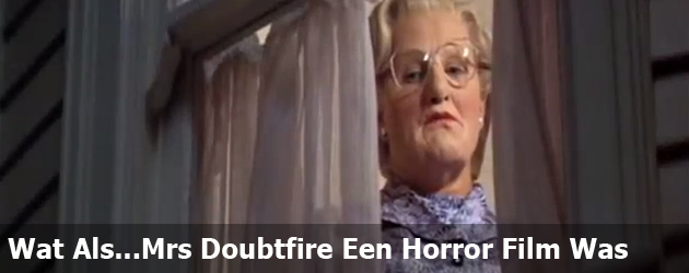 Wat Als...Mrs Doubtfire Een Horror Film Was