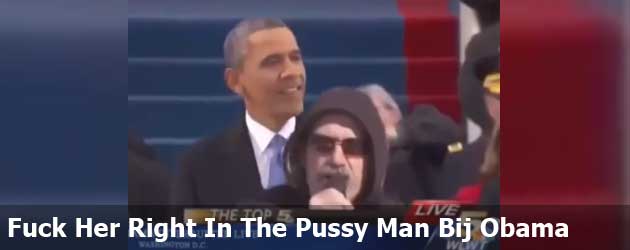 Fuck Her Right In The Pussy Man Bij Obama