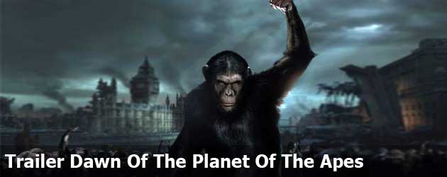 Trailer Dawn Of The Planet Of The Apes