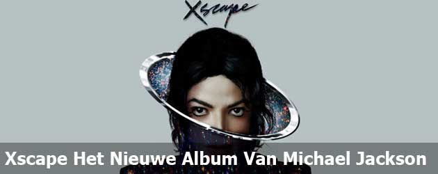 Xscape Het Nieuwe Album Van Michael Jackson
