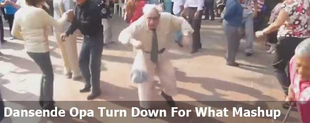 Dansende Opa Turn Down For What Mashup