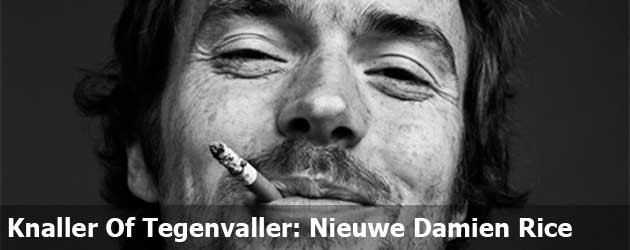 Knaller Of Tegenvaller: Nieuwe Damien Rice