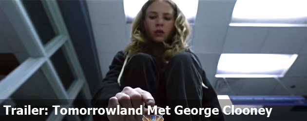 Trailer: Tomorrowland Met George Clooney