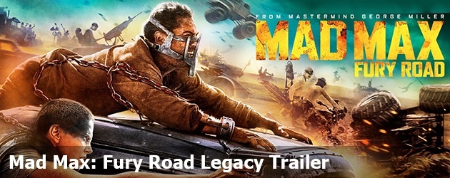 Mad Max: Fury Road Legacy Trailer