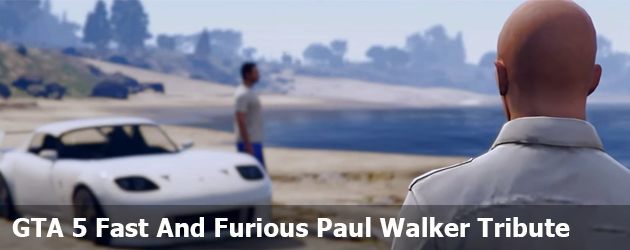 GTA 5 Fast And Furious Paul Walker Tribute
