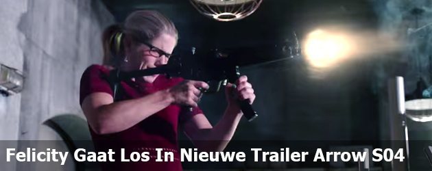 Felicity Gaat Los In Nieuwe Trailer Arrow S04