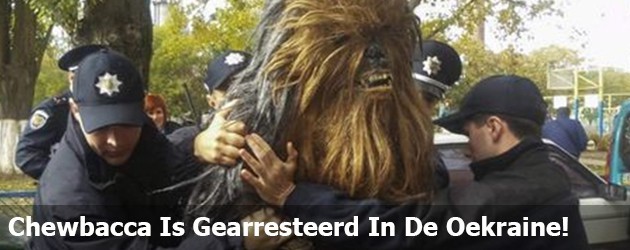 Chewbacca Is Gearresteerd In De Oekraine