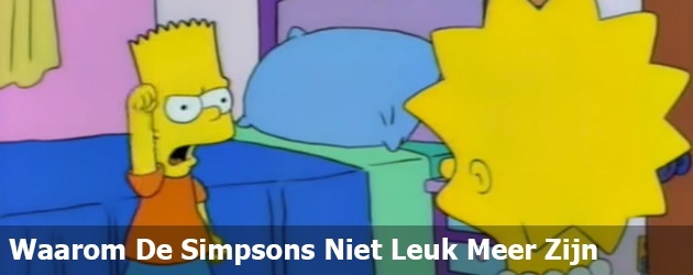 Waarom De Simpsons Niet Leuk Meer Zijn