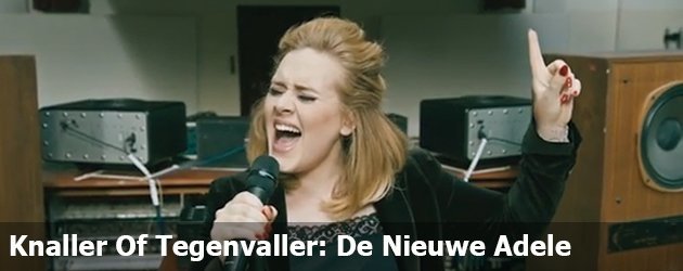 Knaller Of Tegenvaller: De Nieuwe Adele