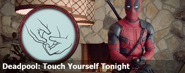 Deadpool: Touch Yourself Tonight