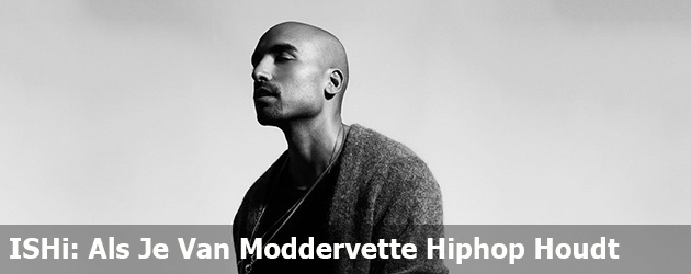 ISHi: Als Je Van Moddervette Hiphop Houdt