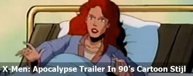X-Men: Apocalypse Trailer In 90's Cartoon Stijl