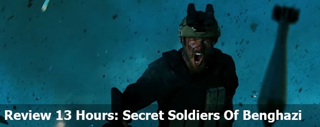 Review 13 Hours: Secret Soldiers Of Benghazi