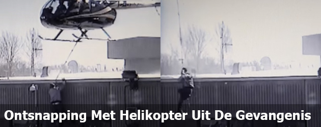 Spectaculaire beelden ontsnapping met een helikopter uit de gevangenis