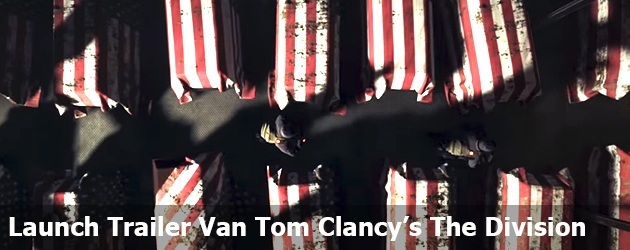 Launch Trailer Van Tom Clancy’s The Division