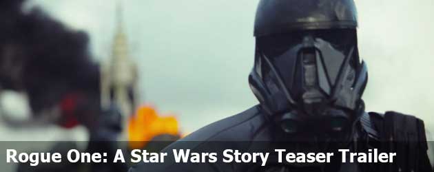 Rogue One: A Star Wars Story Teaser Trailer