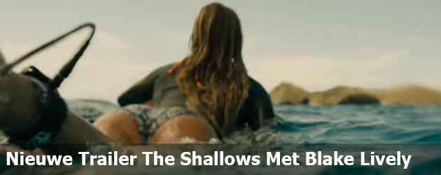 Nieuwe Trailer The Shallows Met Blake Lively En een Haai
