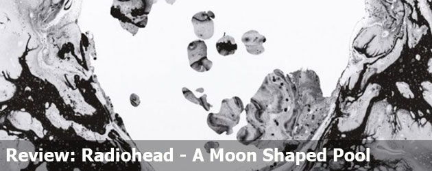 Review: Radiohead - A Moon Shaped Pool