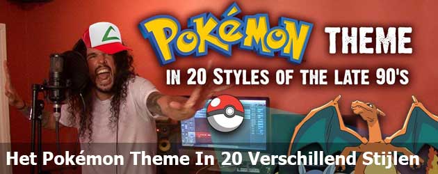 Pokémon Theme in 20 verschillende muziekstijlen uit de jaren 90